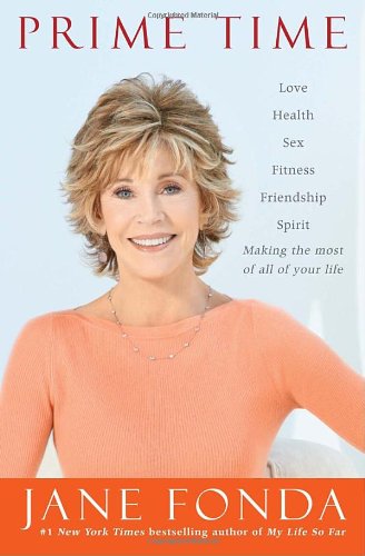 Prime Time: Love, health, sex, fitness, friendship, spirit--making the most of all of your life