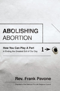 Abolishing Abortion: How You Can Play a Part in Ending the Greatest Evil of Our Day