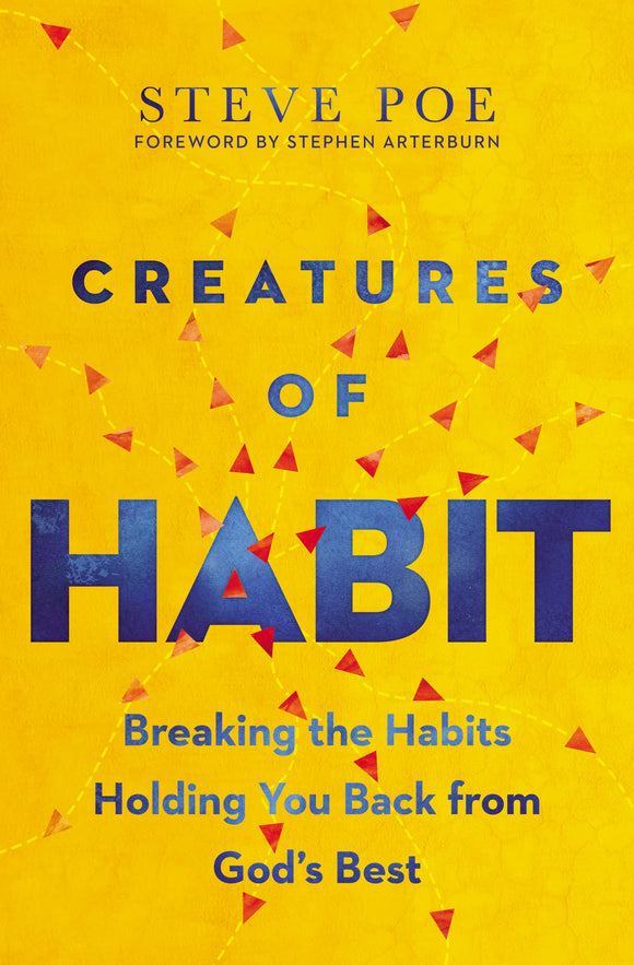 Creatures of Habit: Breaking the Habits Holding You Back from God's Best