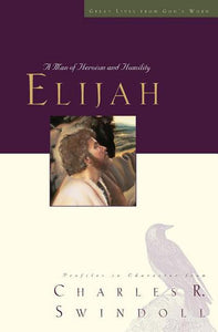 Elijah: A Man of Heroism and Humility (5) (Great Lives Series)