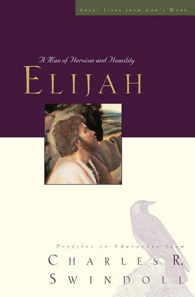 Elijah: A Man of Heroism and Humility (5) (Great Lives Series)