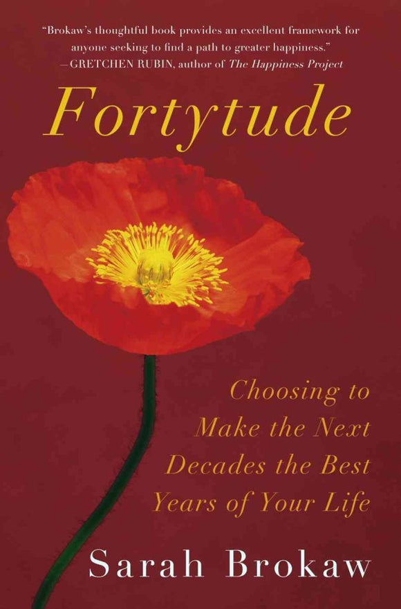 Fortytude: Making the Next Decades the Best Years of Your Life -- through the 40s, 50s, and Beyond