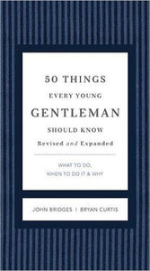 50 Things Every Young Gentleman Should Know Revised and Expanded: What to Do, When to Do It, and Why (The GentleManners Series)