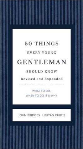 50 Things Every Young Gentleman Should Know Revised and Expanded: What to Do, When to Do It, and Why (The GentleManners Series)