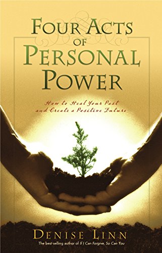 Four Acts of Personal Power: How to Heal Your Past and Create a Positive Future