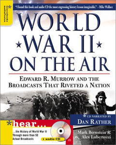 World War II on the Air: Edward R. Murrow and the Broadcasts That Riveted a Nation