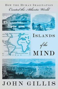 Islands of the Mind: How the Human Imagination Created the Atlantic World