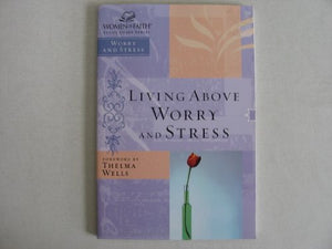 lIVING ABOVE WORRY AND STRESS-WOMEN OF FAITH STUDY GUIDE (LIVING ABOVE WORRY AND STRESS, NONE)