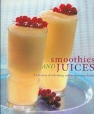 Smoothies and Juices (A Selection of Refresing and Invigorating Drinks)