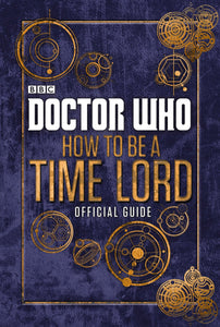 Doctor Who: How to Be A Time Lord Official Guide