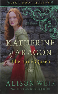 Katherine Of Aragon The True Queen (Thorndike Historical Fiction)