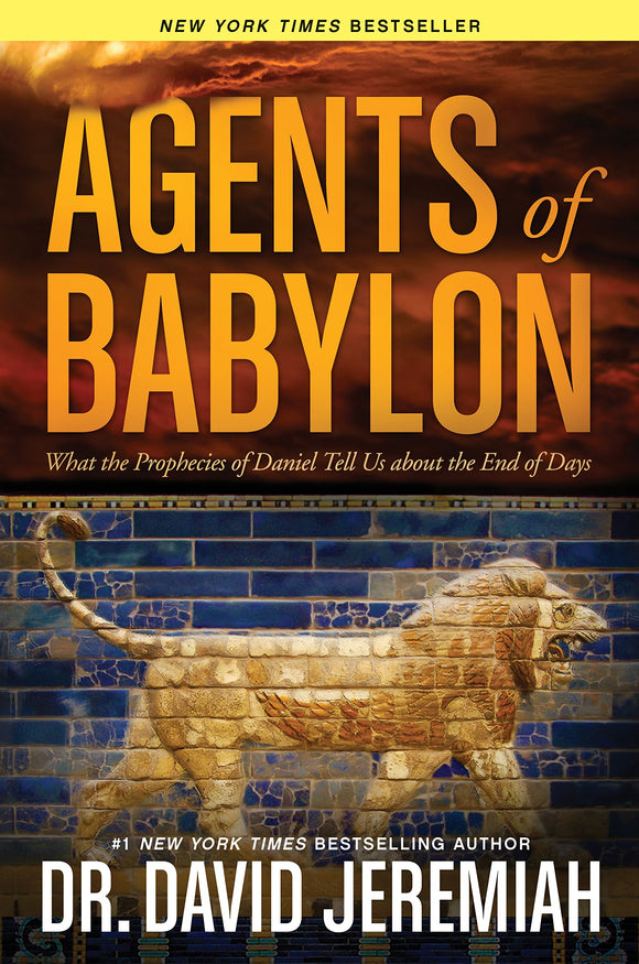 Agents of Babylon What the Prophecies of Daniel Tell Us about the End of Days