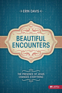 Beautiful Encounters: The Presence of Jesus Changes Everything - Student Book