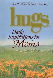 Hugs Daily Inspirations for Moms: 365 Devotions to Inspire Your Day