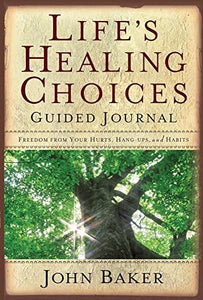 Life's Healing Choices Guided Journal: Freedom from Your Hurts, Hang-ups, and Habits