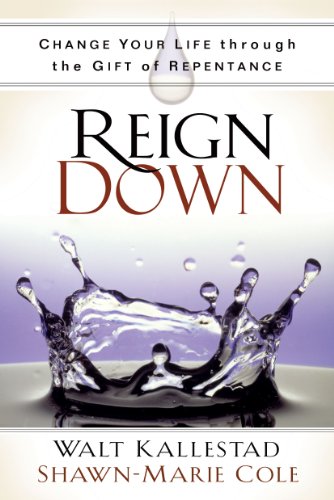 Reign Down: Change Your Life Through the Gift of Repentance