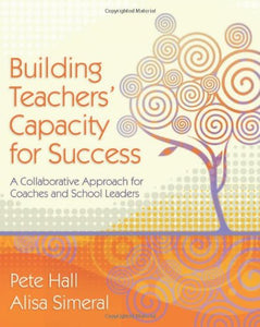 Building Teachers' Capacity for Success: A Collaborative Approach for Coaches and School Leaders