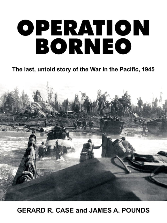 Operation Borneo: The last, untold story of the War in the Pacific, 1945