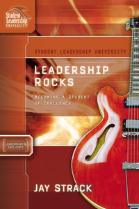 Leadership Rocks: Becoming a Student of Influence (student Leadership University Study Guide)