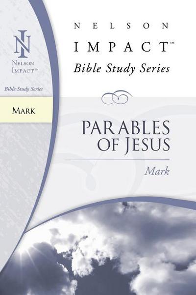 Mark: Parables of Jesus: Nelson Impact Bible Study Guide Series