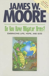 Do You Have Alligator Arms?: Embracing Life, Hope, and God