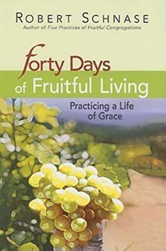 Forty Days of Fruitful Living: Practicing a Life of Grace