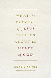 What the Prayers of Jesus Tell Us About the Heart of God