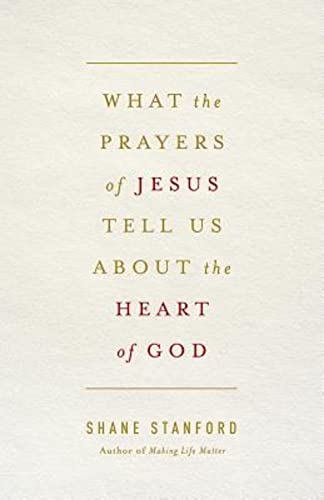 What the Prayers of Jesus Tell Us About the Heart of God