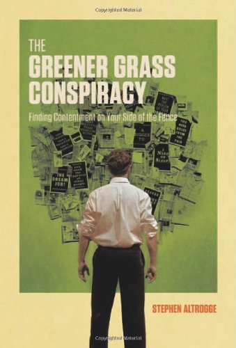 The Greener Grass Conspiracy: Finding Contentment on Your Side of the Fence