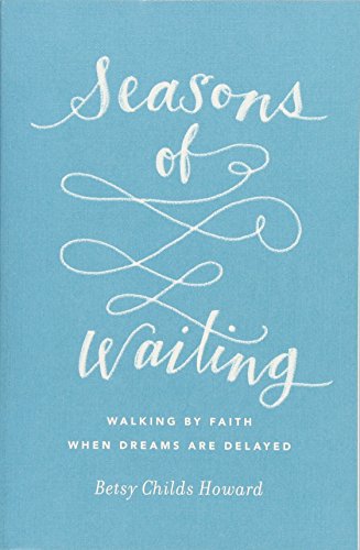 Seasons of Waiting: Walking by Faith When Dreams Are Delayed