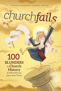 churchfails: 100 Blunders in Church History (& What We Can Learn from Them)