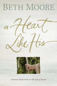 A Heart Like His: Intimate Reflections on the Life of David