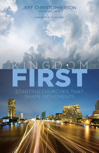 Kingdom First: Starting Churches that Shape Movements