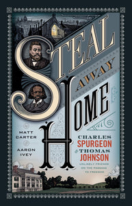 Steal Away Home: Charles Spurgeon and Thomas Johnson, Unlikely Friends on the Passage to Freedom