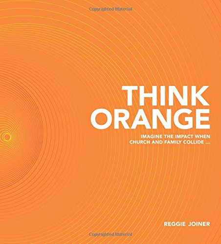 Think Orange: Imagine the Impact When Church and Family Collide...