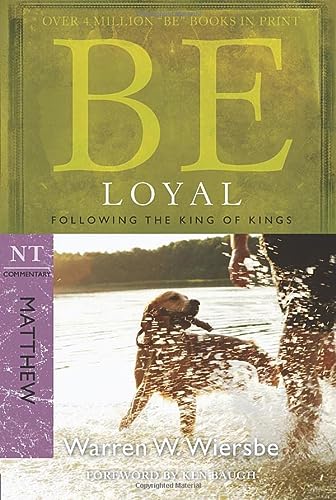 Be Loyal (Matthew): Following the King of Kings (The BE Series Commentary)
