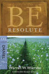 Be Resolute (Daniel): Determining to Go God's Direction (The BE Series Commentary)