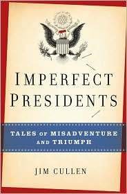 Imperfect Presidents: Tales of Misadventure and Triumph