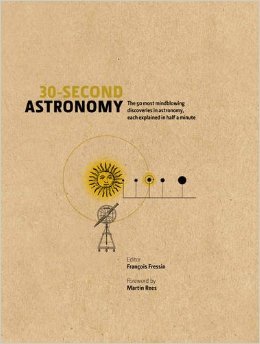 30-Second Astronomy: The 50 Most Mindblowing Discoveries in Astronomy, Each Explained in Half a Minute