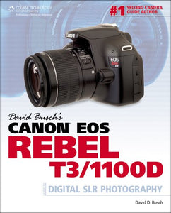 David Busch's Canon EOS Rebel T3/1100D Guide to Digital SLR Photography (David Busch's Digital Photography Guides)