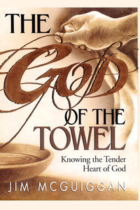 God of the Towel: Knowing the tender heart of God