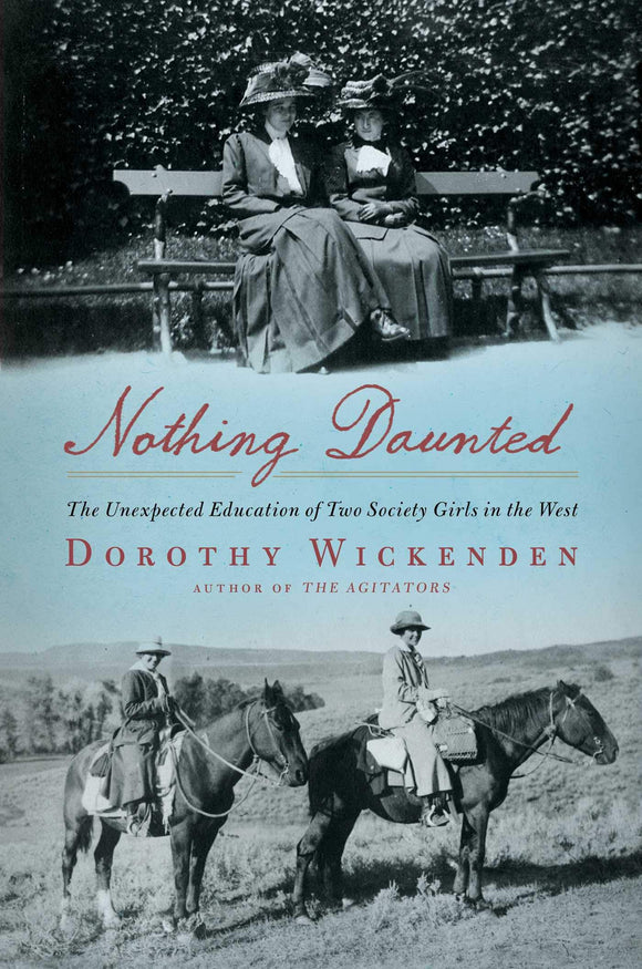 Nothing Daunted: The Unexpected Education of Two Society Girls in the West