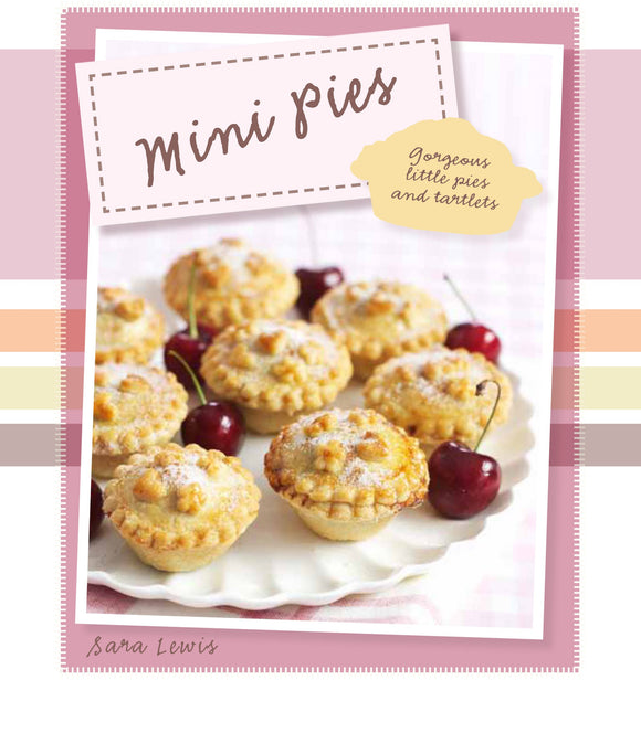 Mini Pies: Gorgeous Little Pies and Tartlets (Love Food)