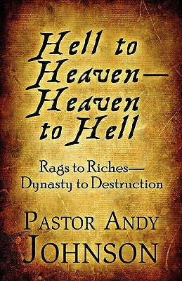 Hell to Heaven—Heaven to Hell: Rags to Riches—Dynasty to Destruction