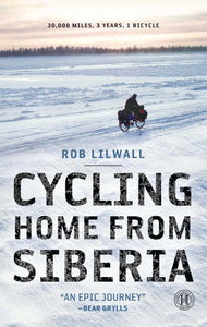 Cycling Home from Siberia: 30,000 miles, 3 years, 1 bicycle