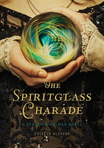 The Spiritglass Charade: A Stoker & Holmes Novel (Stoker & Holmes, 2)