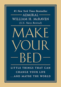 Make Your Bed: Little Things That Can Change Your Life...And Maybe the World