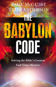 The Babylon Code: Solving the Bible's Greatest End-Times Mystery