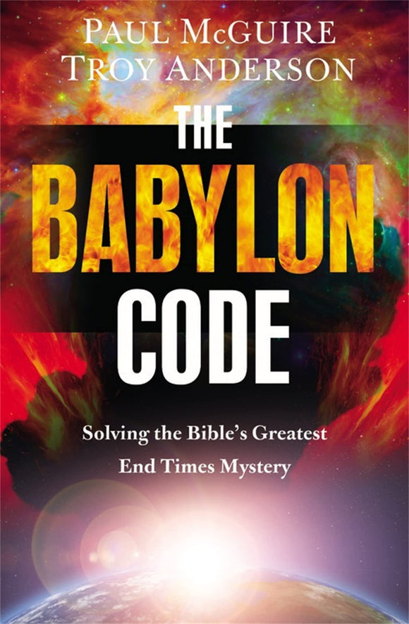 The Babylon Code: Solving the Bible's Greatest End-Times Mystery