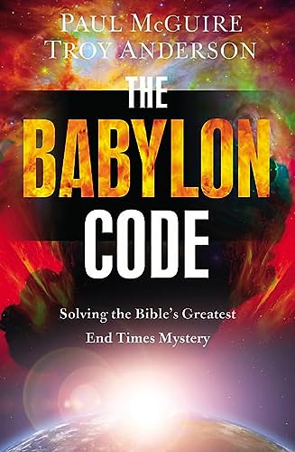 The Babylon Code: Solving the Bible's Greatest End-Times Mystery